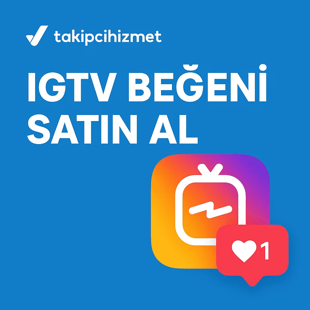 igtv begeni satın alma hizmeti