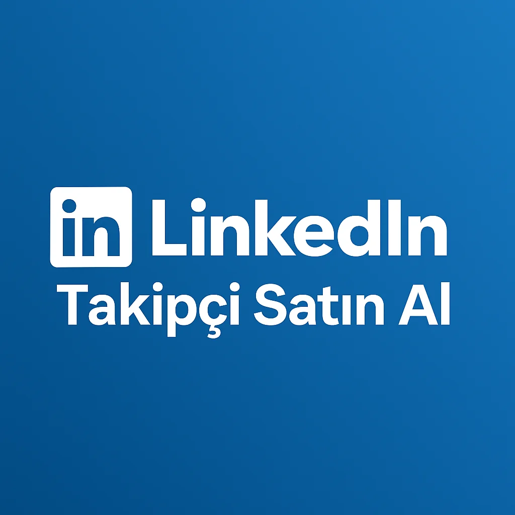 linkedin takipci satın alma hizmeti