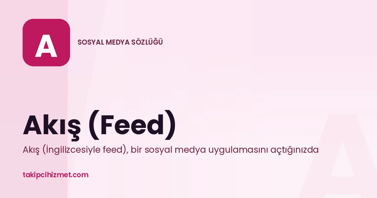 Akış (Feed) — sosyal medya sözlüğü