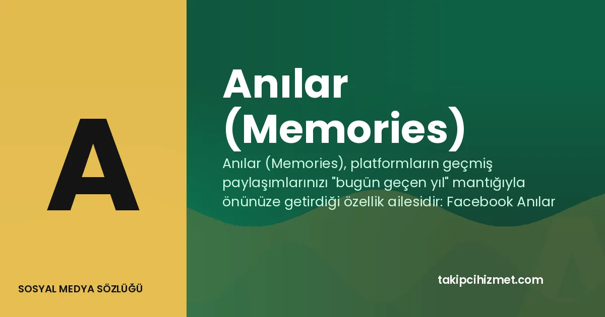 Anılar (Memories) — sosyal medya sözlüğü