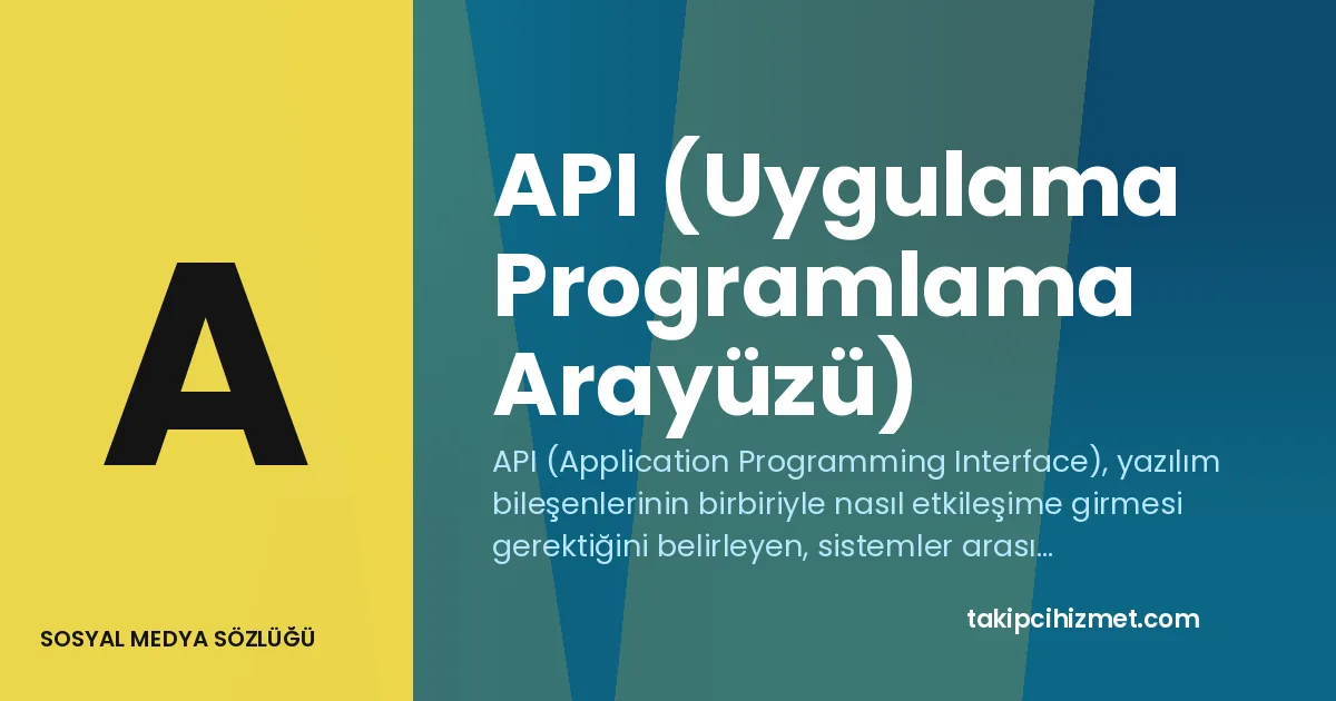 API (Uygulama Programlama Arayüzü) — sosyal medya sözlüğü