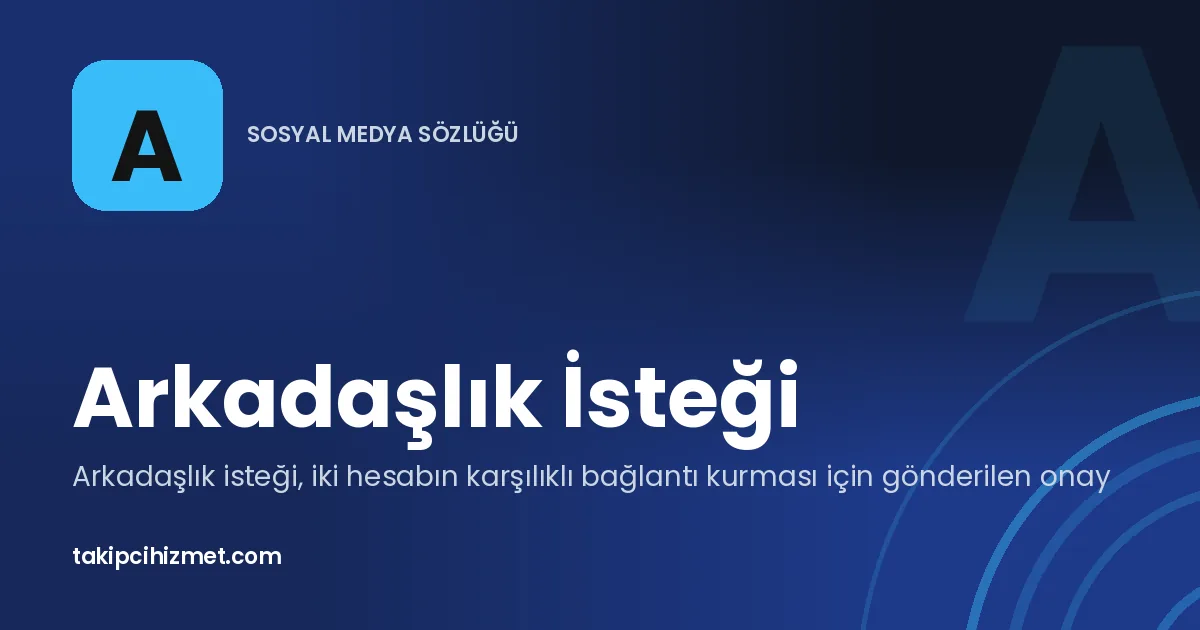 Arkadaşlık İsteği — sosyal medya sözlüğü