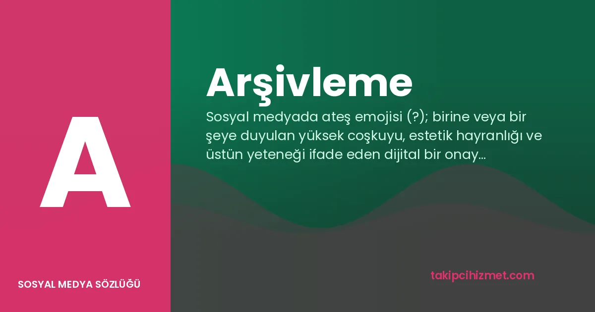 Arşivleme — sosyal medya sözlüğü