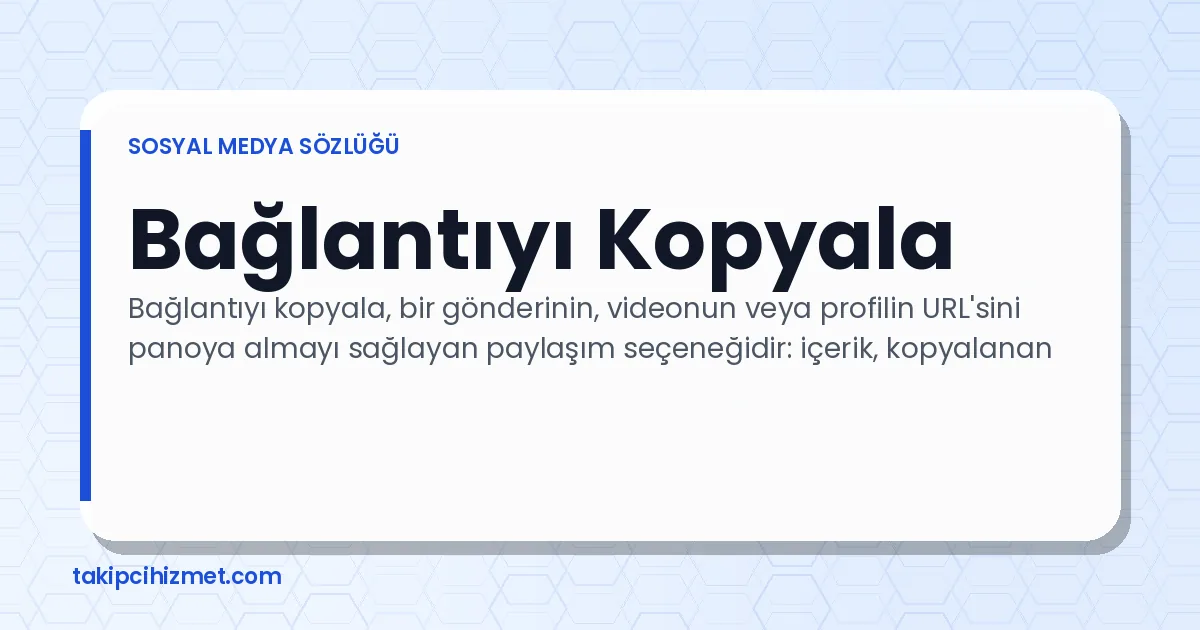 Bağlantıyı Kopyala — sosyal medya sözlüğü