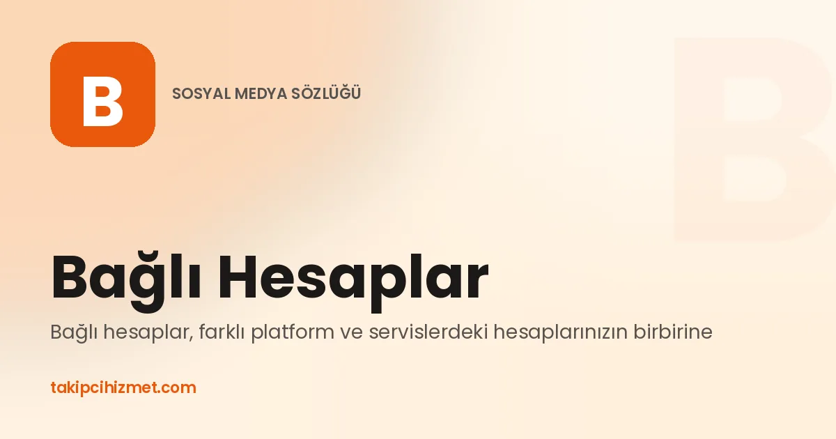 Bağlı Hesaplar — sosyal medya sözlüğü
