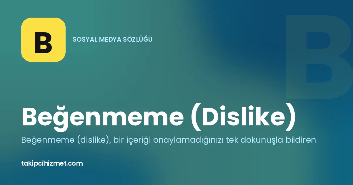 Beğenmeme (Dislike) — sosyal medya sözlüğü