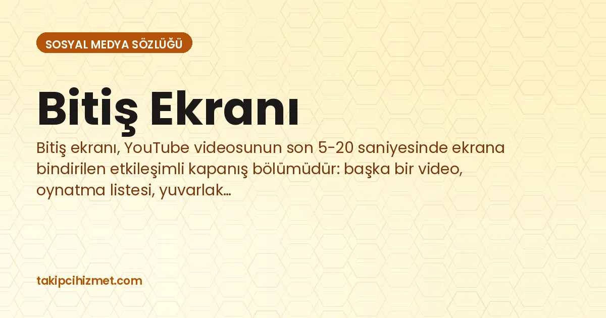 Bitiş Ekranı — sosyal medya sözlüğü