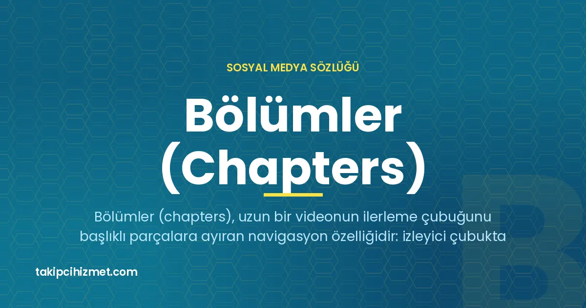 Bölümler (Chapters) — sosyal medya sözlüğü