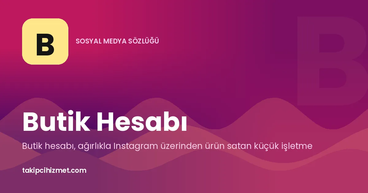 Butik Hesabı — sosyal medya sözlüğü