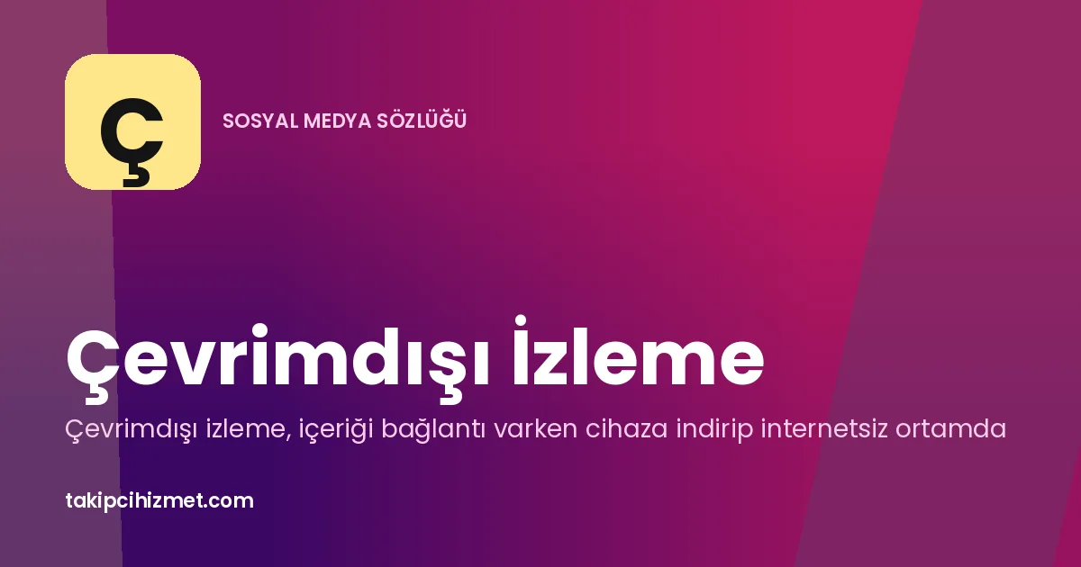 Çevrimdışı İzleme — sosyal medya sözlüğü