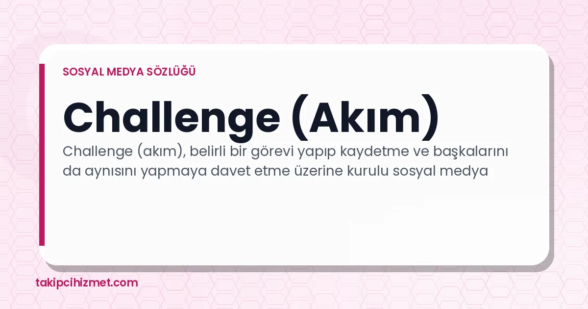 Challenge (Akım) — sosyal medya sözlüğü