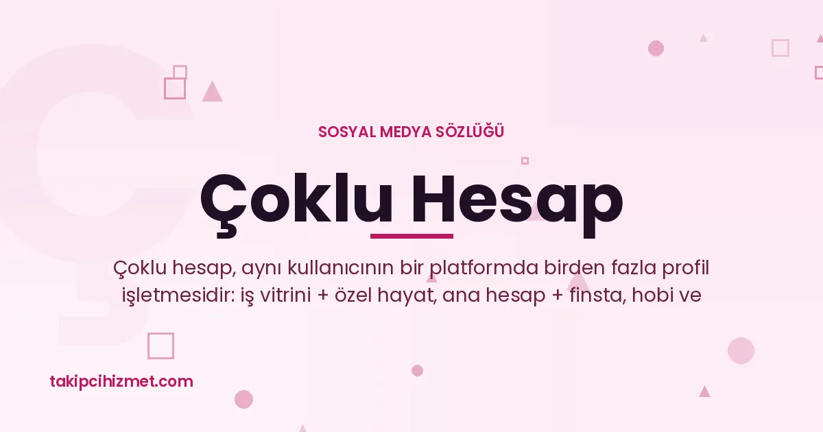 Çoklu Hesap — sosyal medya sözlüğü