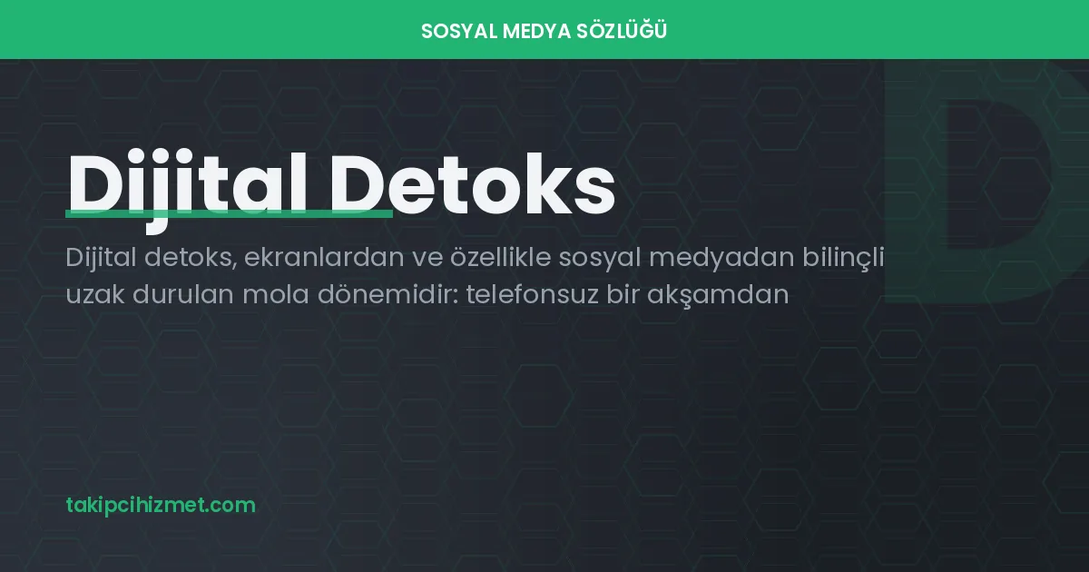 Dijital Detoks — sosyal medya sözlüğü