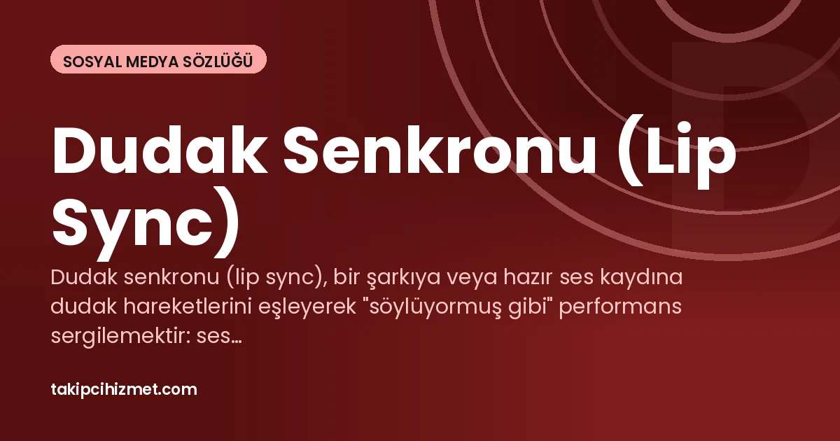 Dudak Senkronu (Lip Sync) — sosyal medya sözlüğü