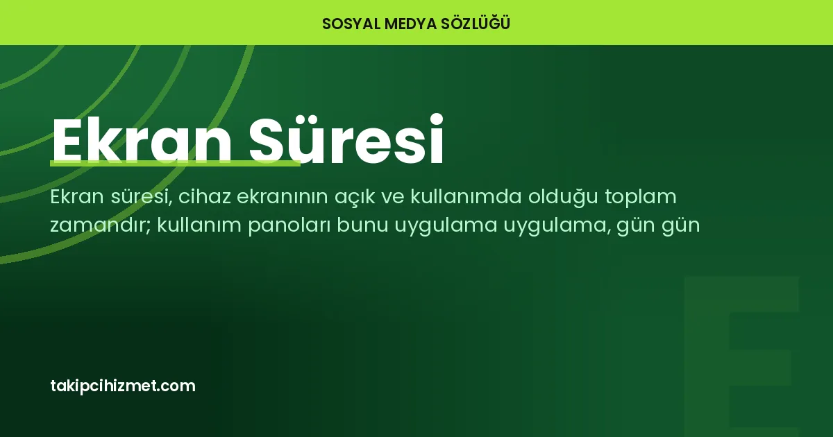 Ekran Süresi — sosyal medya sözlüğü