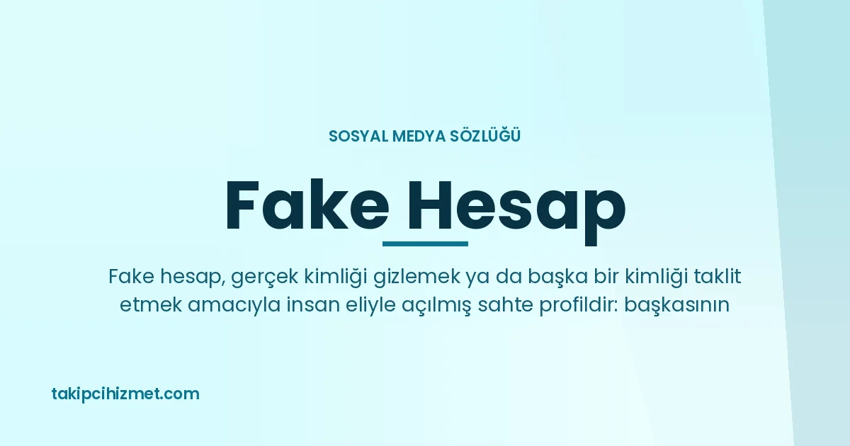 Fake Hesap — sosyal medya sözlüğü