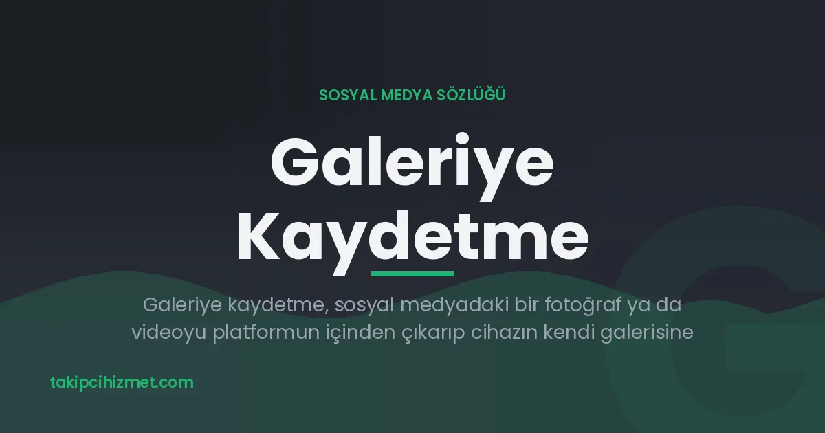 Galeriye Kaydetme — sosyal medya sözlüğü