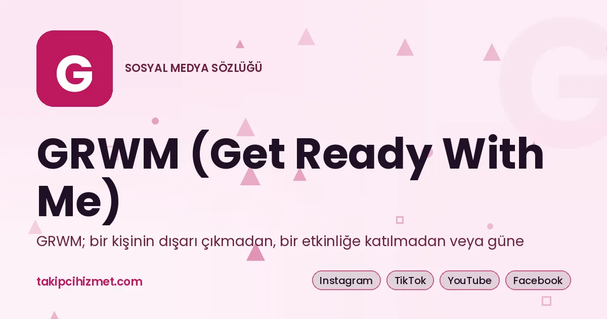 GRWM (Get Ready With Me) — sosyal medya sözlüğü