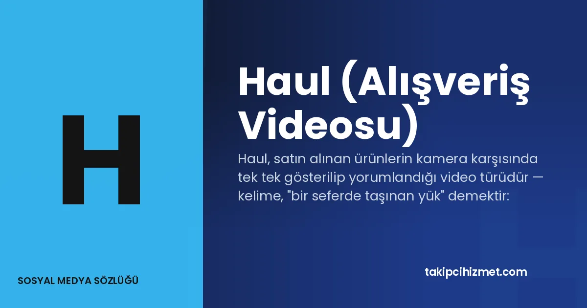 Haul (Alışveriş Videosu) — sosyal medya sözlüğü