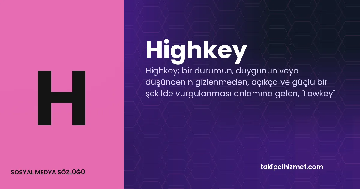 Highkey — sosyal medya sözlüğü