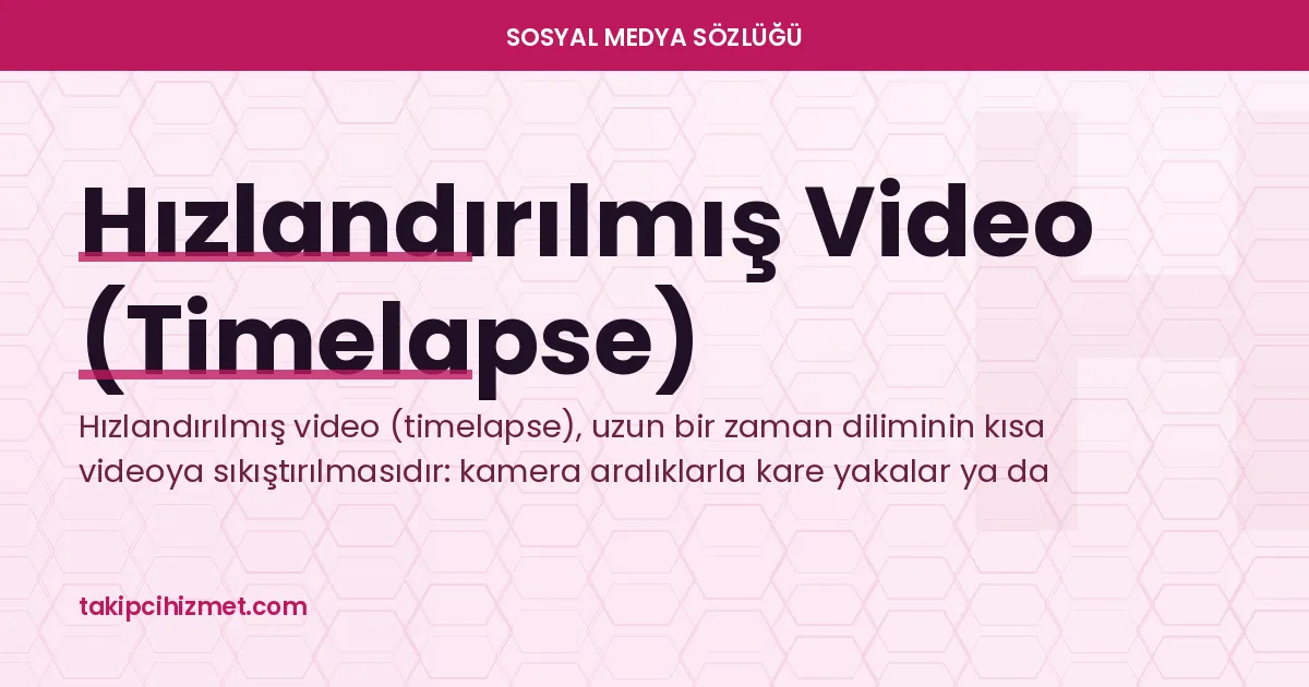 Hızlandırılmış Video (Timelapse) — sosyal medya sözlüğü