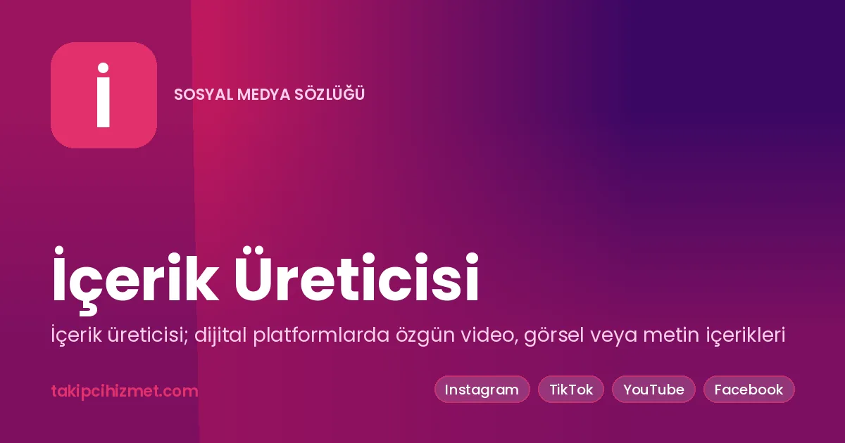 İçerik Üreticisi — sosyal medya sözlüğü