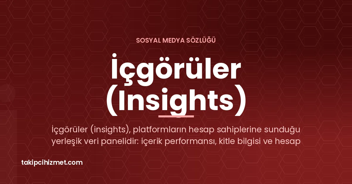 İçgörüler (Insights) — sosyal medya sözlüğü