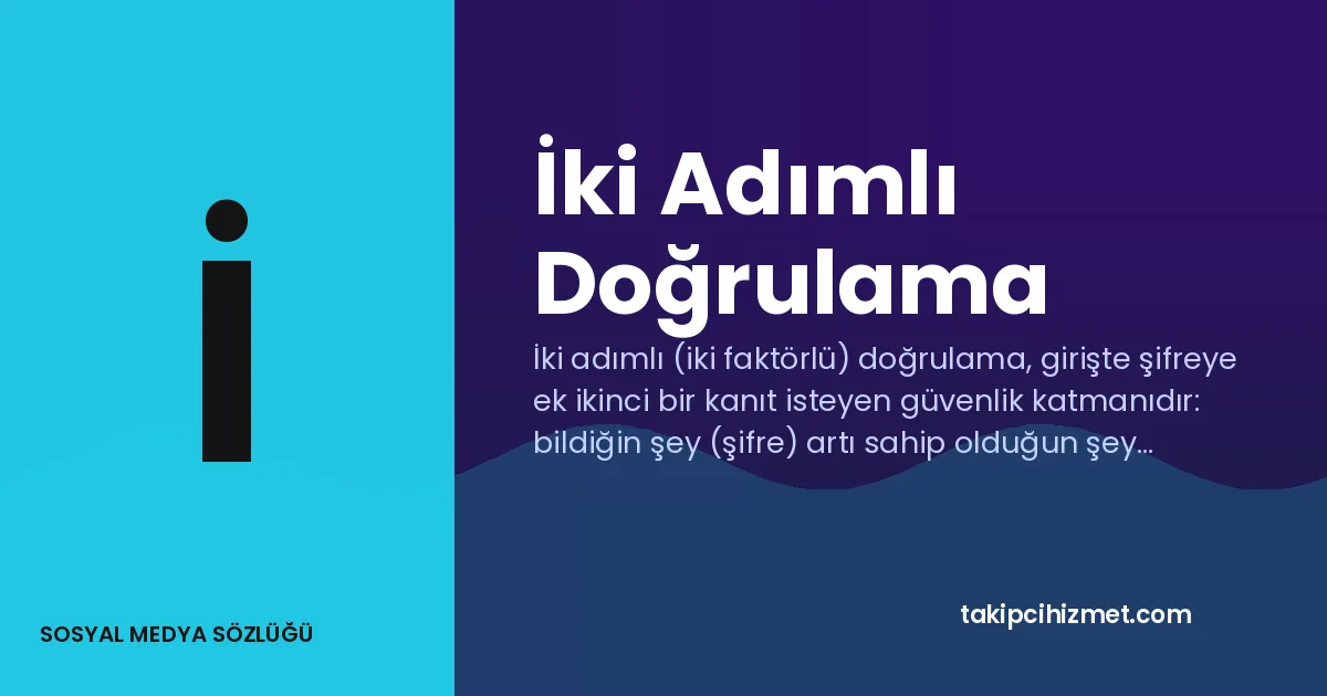 İki Adımlı Doğrulama — sosyal medya sözlüğü