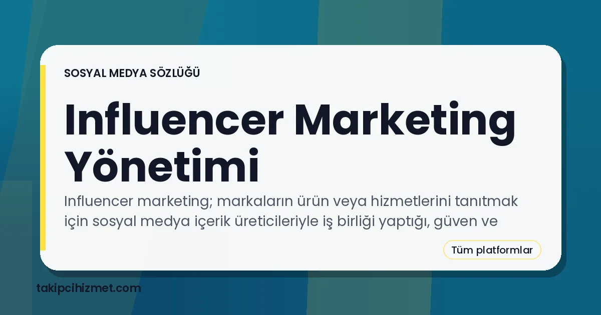 Influencer Marketing Yönetimi — sosyal medya sözlüğü