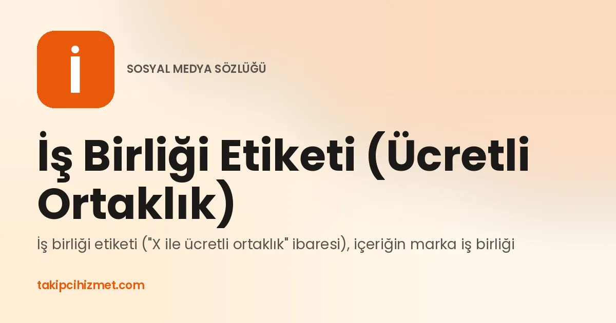 İş Birliği Etiketi (Ücretli Ortaklık) — sosyal medya sözlüğü