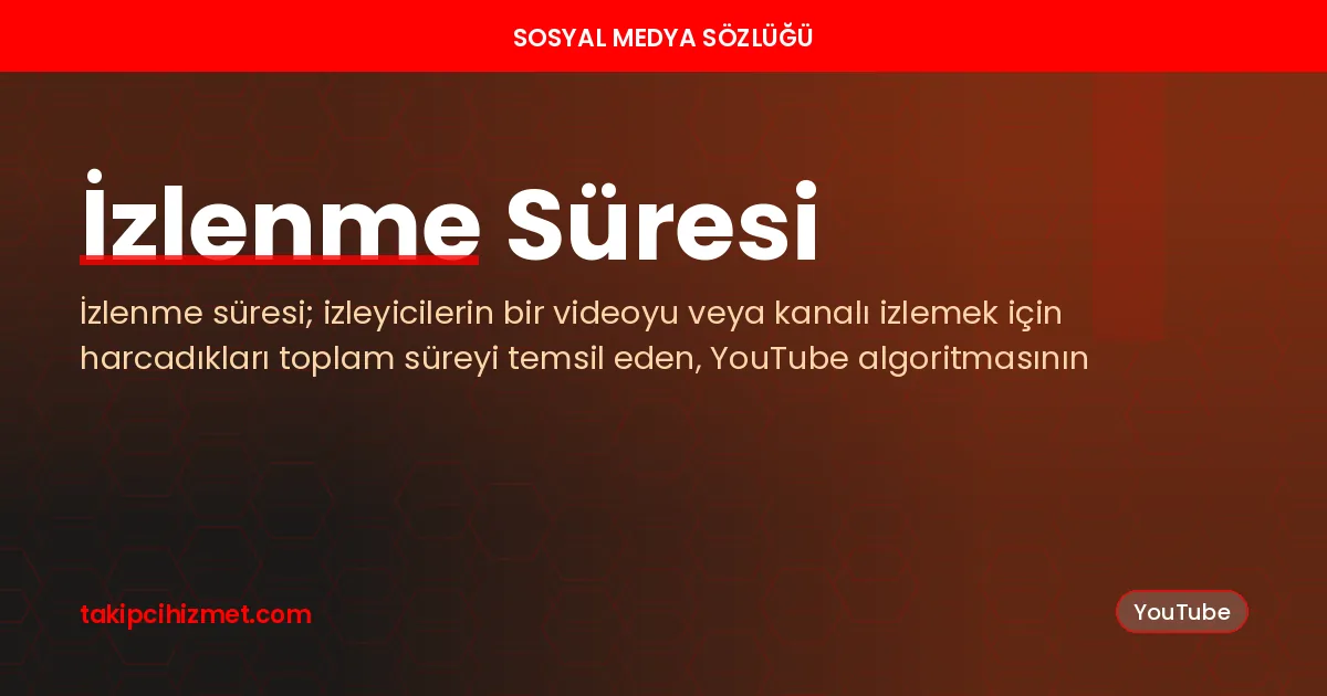 İzlenme Süresi — sosyal medya sözlüğü