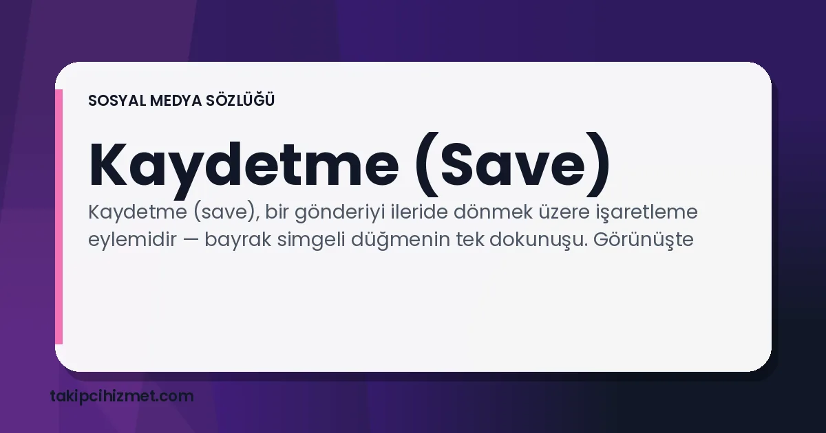 Kaydetme (Save) — sosyal medya sözlüğü