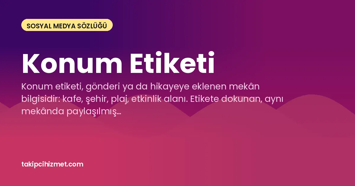 Konum Etiketi — sosyal medya sözlüğü