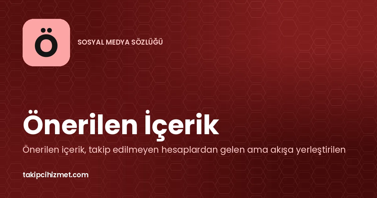 Önerilen İçerik — sosyal medya sözlüğü
