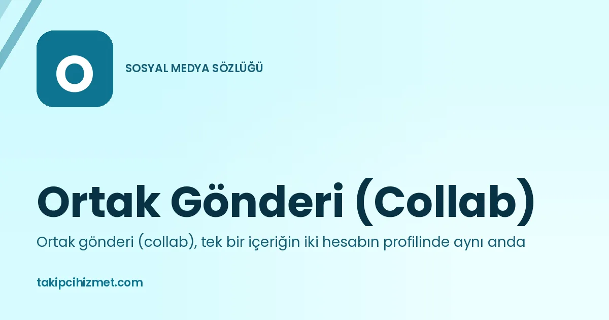 Ortak Gönderi (Collab) — sosyal medya sözlüğü