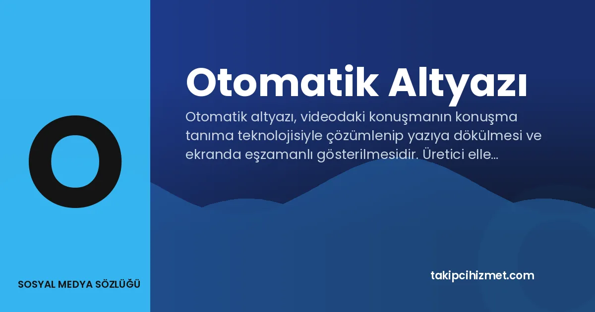 Otomatik Altyazı — sosyal medya sözlüğü
