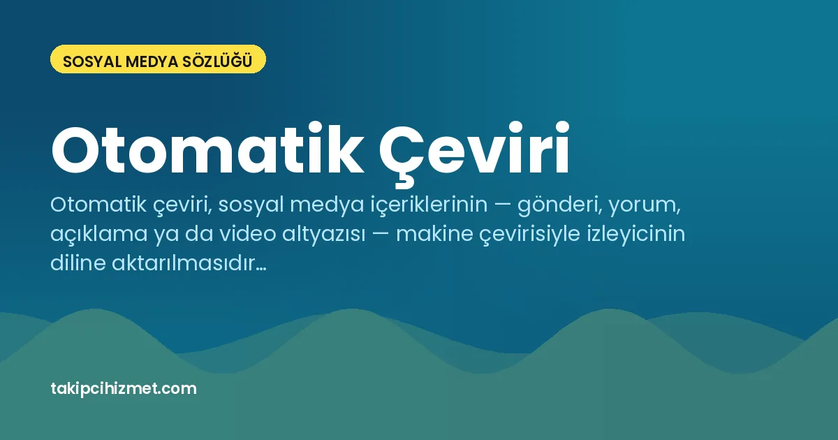 Otomatik Çeviri — sosyal medya sözlüğü