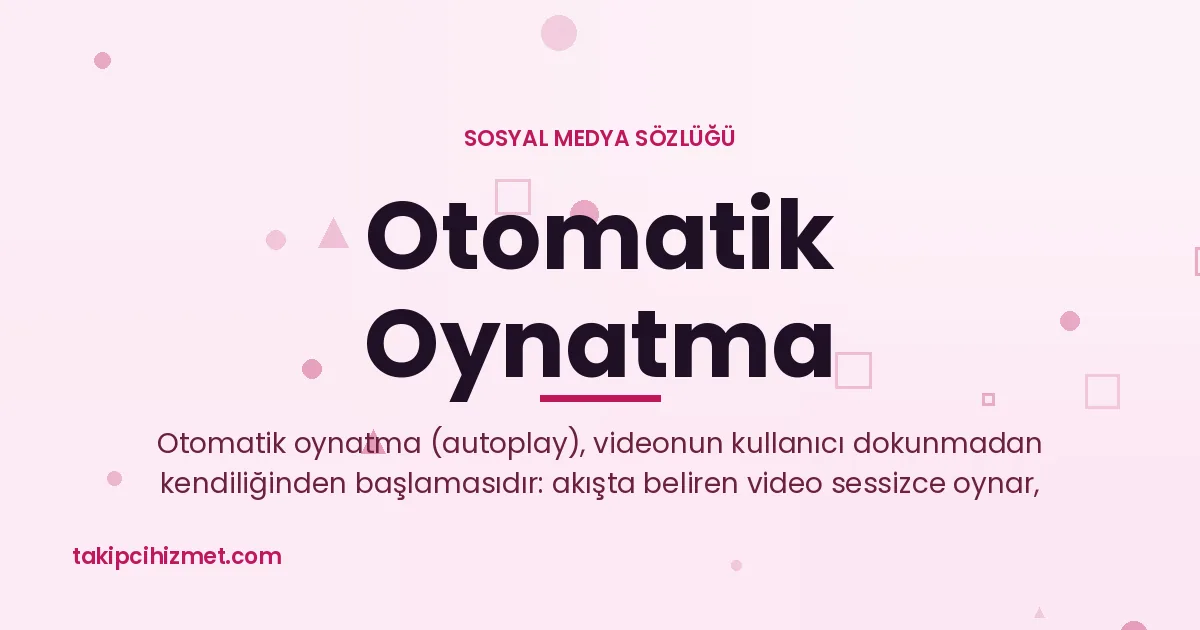 Otomatik Oynatma — sosyal medya sözlüğü