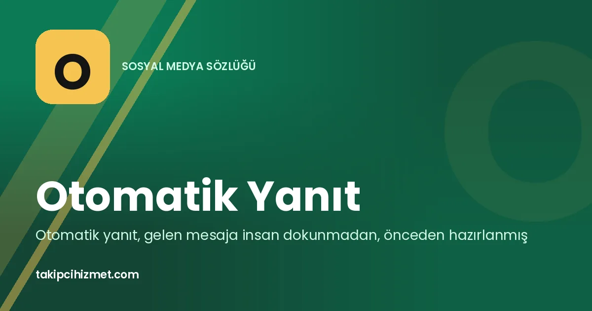 Otomatik Yanıt — sosyal medya sözlüğü