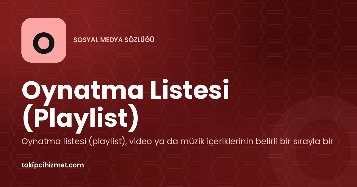 Oynatma Listesi (Playlist) — sosyal medya sözlüğü
