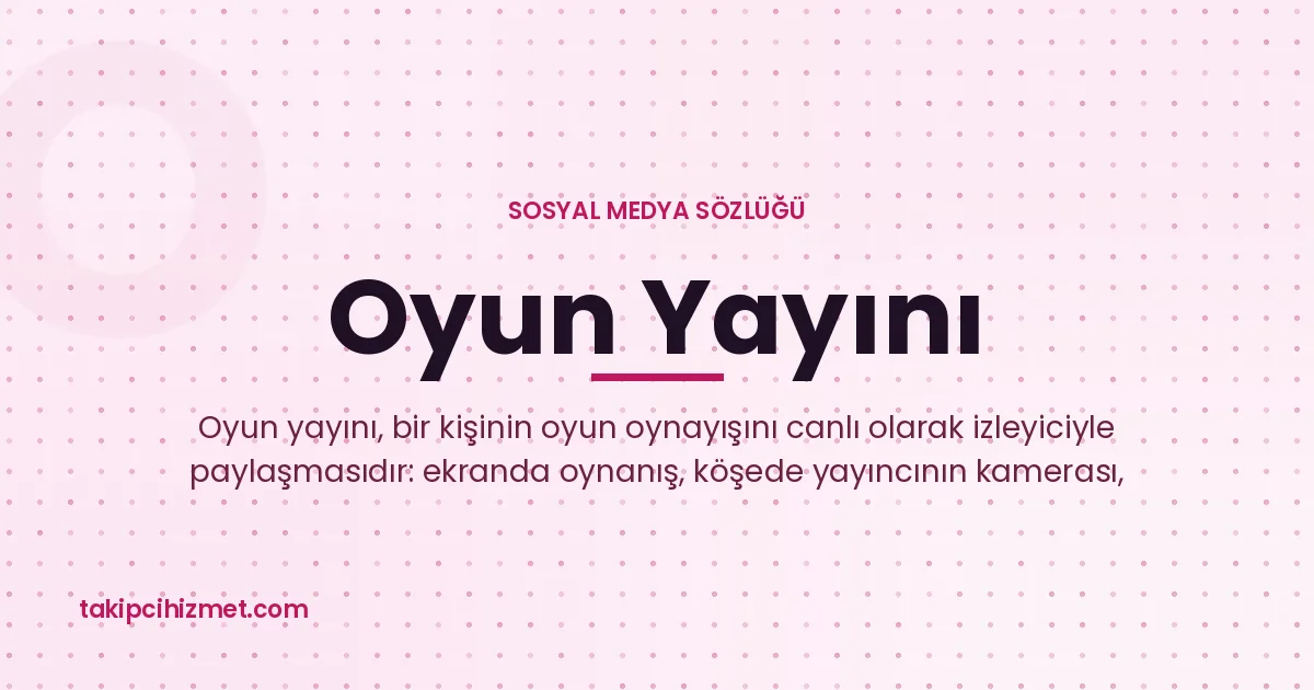 Oyun Yayını — sosyal medya sözlüğü