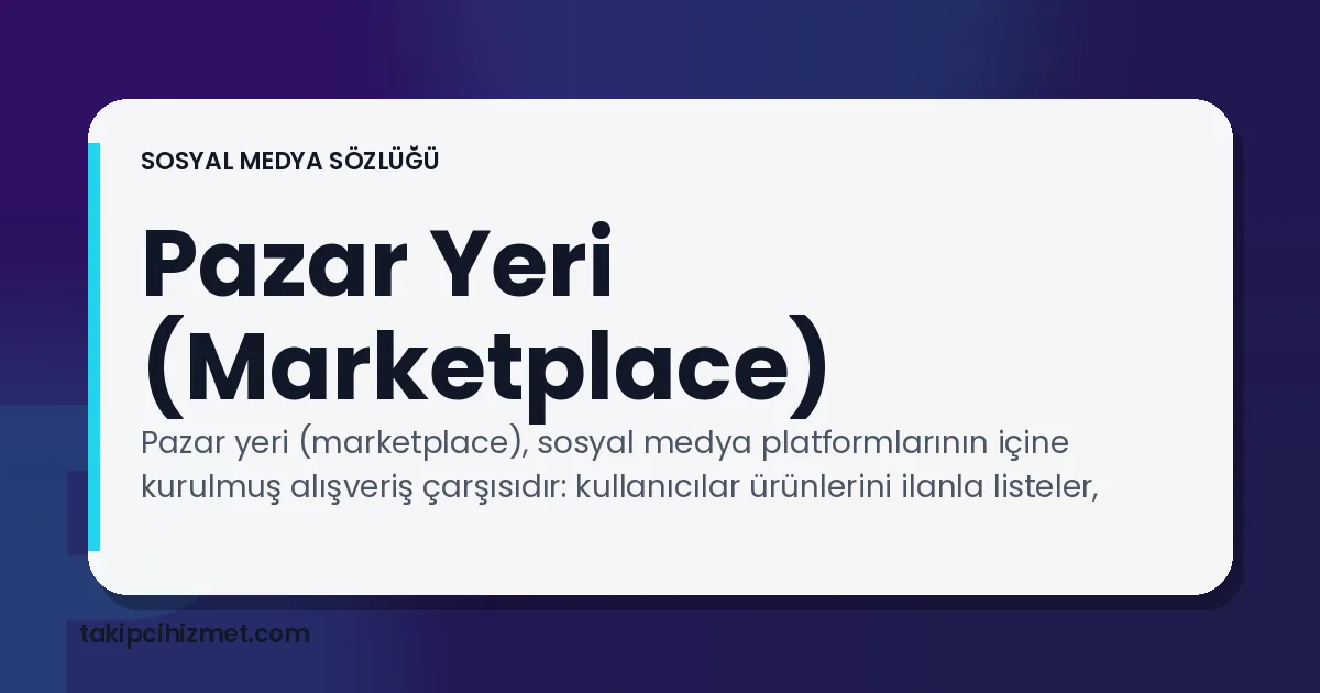 Pazar Yeri (Marketplace) — sosyal medya sözlüğü