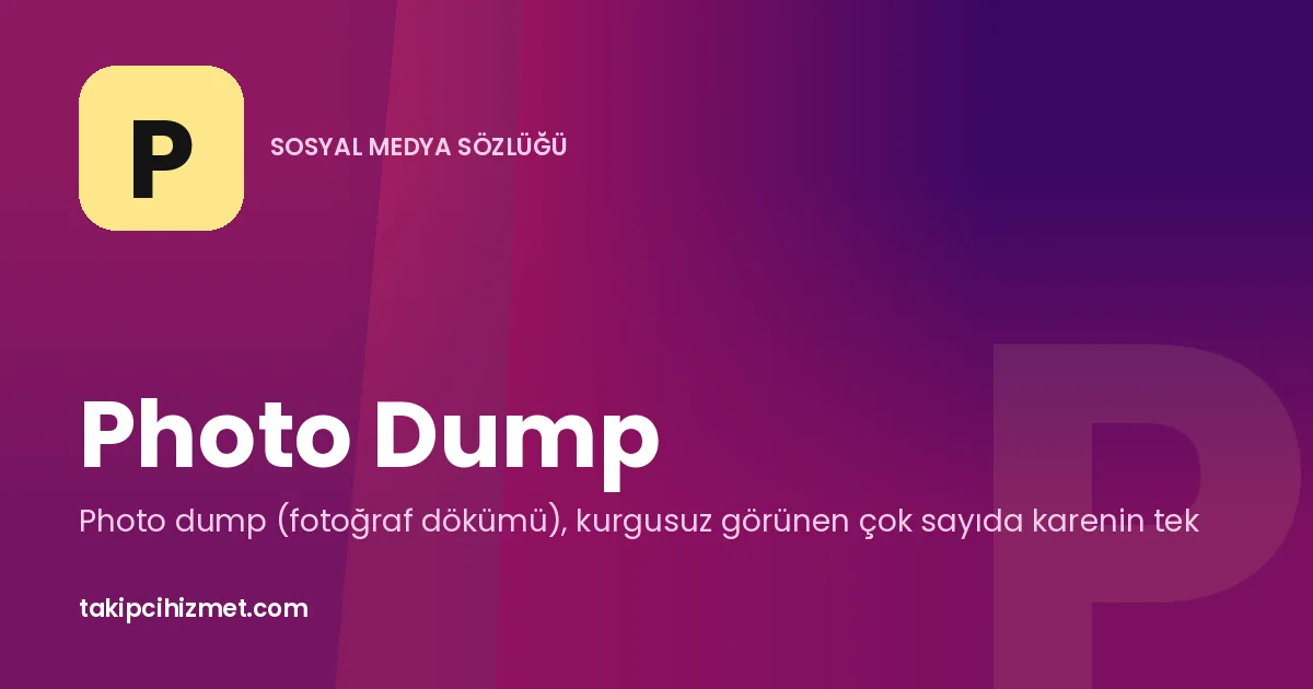 Photo Dump — sosyal medya sözlüğü