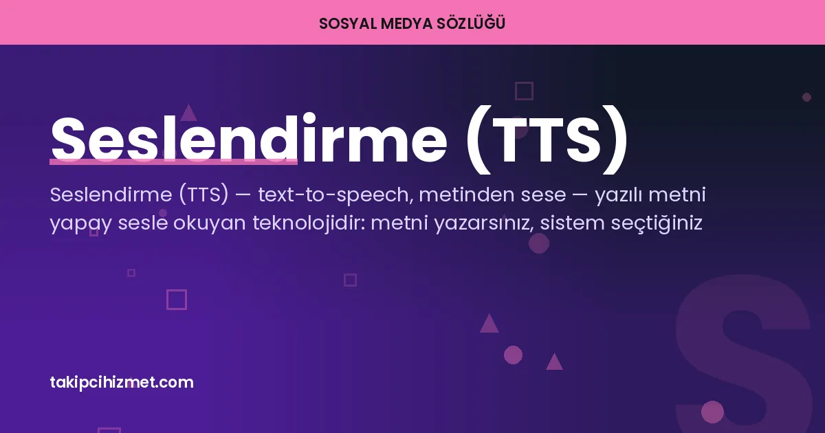 Seslendirme (TTS) — sosyal medya sözlüğü