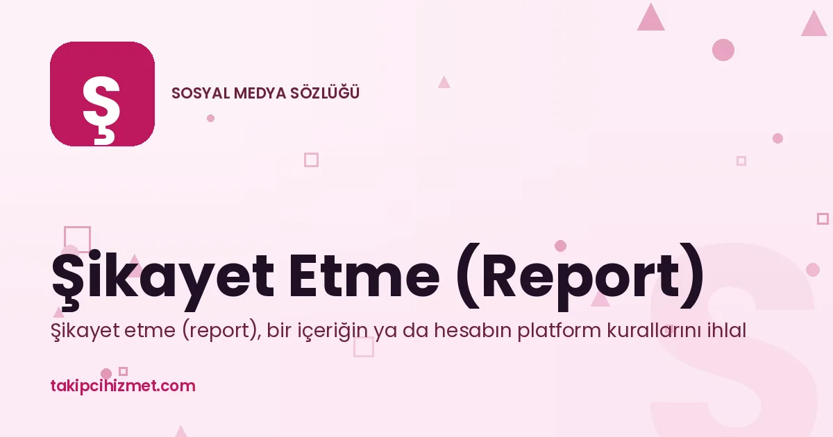 Şikayet Etme (Report) — sosyal medya sözlüğü