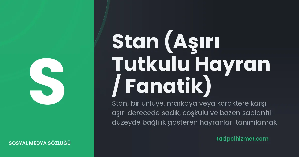 Stan (Aşırı Tutkulu Hayran / Fanatik) — sosyal medya sözlüğü