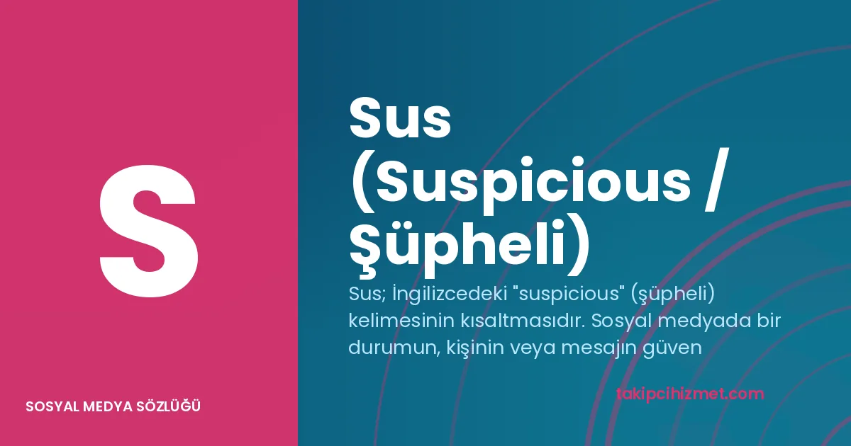 Sus (Suspicious / Şüpheli) — sosyal medya sözlüğü