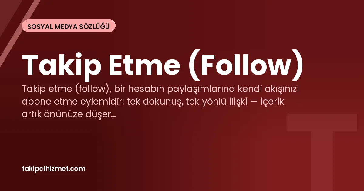 Takip Etme (Follow) — sosyal medya sözlüğü