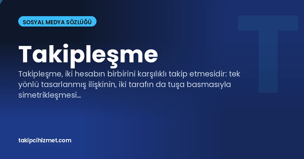 Takipleşme — sosyal medya sözlüğü