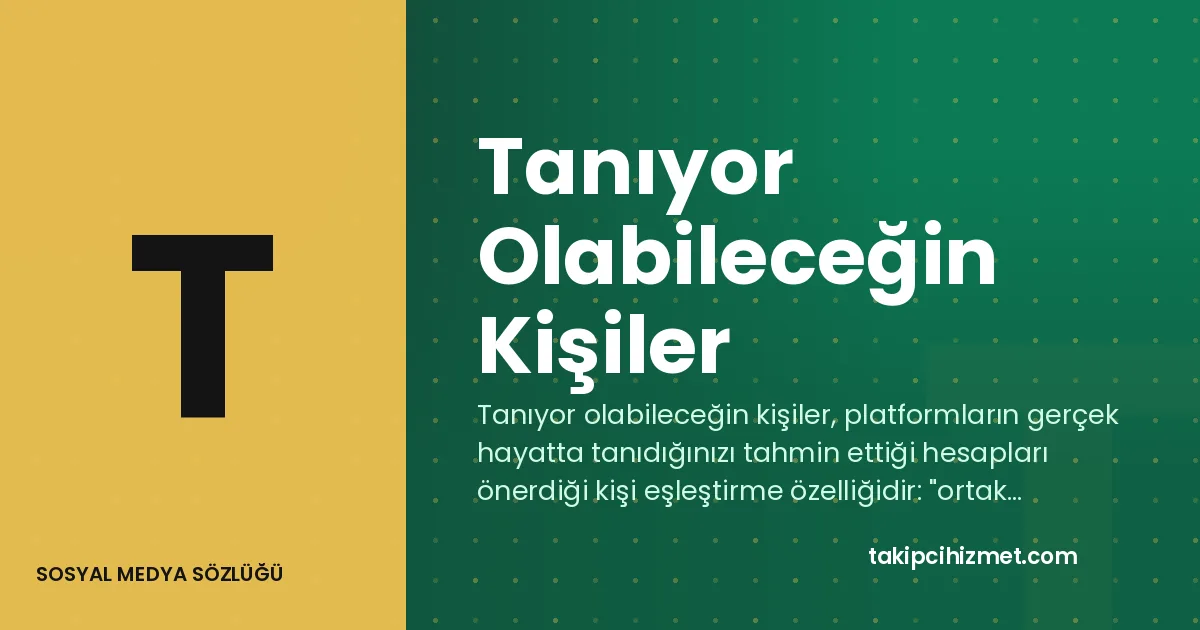 Tanıyor Olabileceğin Kişiler — sosyal medya sözlüğü